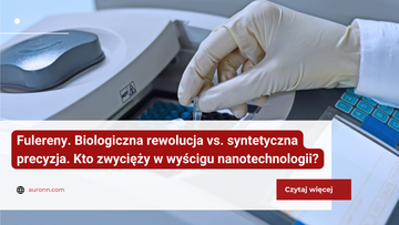 Fulereny. Biologiczna rewolucja vs. syntetyczna precyzja. Kto zwycięży w wyścigu nanotechnologii?